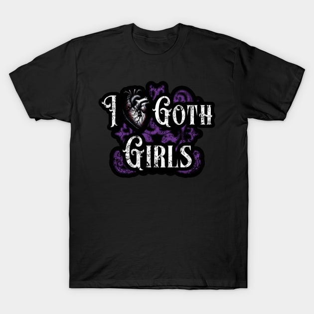 I Love Goth Girls T-Shirt by Skull Riffs & Zombie Threads